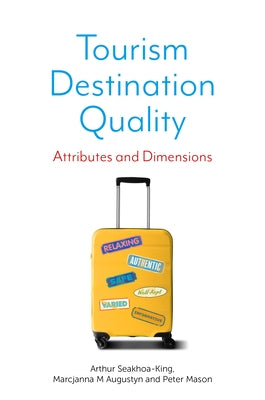 Tourism Destination Quality: Attributes and Dimensions by Seakhoa-King, Arthur