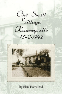 One Small Village: Kearneysville 1842-1942 by Hamstead, Elsie