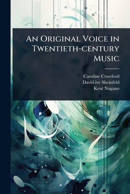 An Original Voice in Twentieth-century Music by Crawford, Caroline