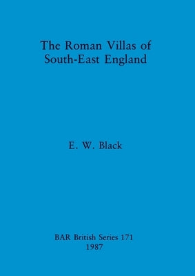 The Roman Villas of South-East England by Black, E. W.