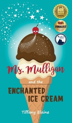 Ms. Mulligan and the Enchanted Ice Cream by Elaine, Tiffany