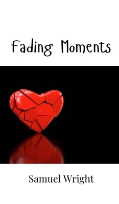Fading Moments by Wright, Samuel