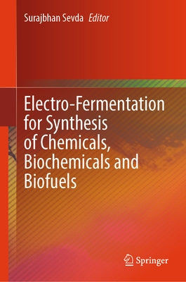 Electro-Fermentation for Synthesis of Chemicals, Biochemicals and Biofuels by Sevda, Surajbhan