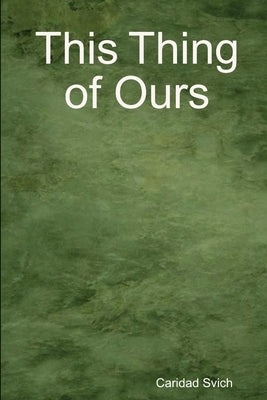 This Thing of Ours by Svich, Caridad