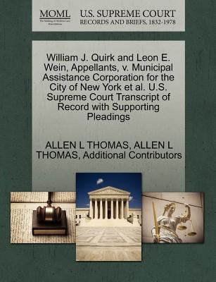 William J. Quirk and Leon E. Wein, Appellants, V. Municipal Assistance Corporation for the City of New York et al. U.S. Supreme Court Transcript of Re by Thomas, Allen L.