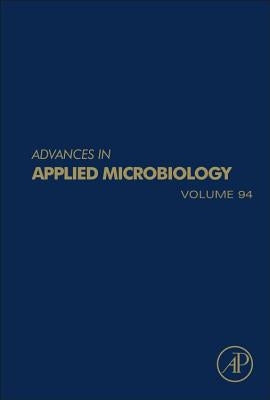 Advances in Applied Microbiology: Volume 94 by Gadd, Geoffrey Michael