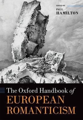 The Oxford Handbook of European Romanticism by Hamilton, Paul