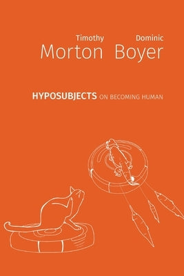 hyposubjects: on becoming human by Morton, Timothy