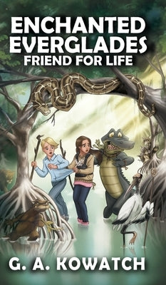 Enchanted Everglades: Friend for Life by Kowatch, G. A.