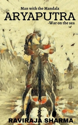 Man with the Mandala- ARYAPUTRA by Sharma, Raviraja