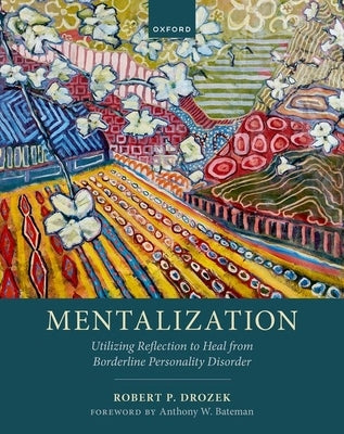 Mentalization: Utilizing Reflection to Heal from Borderline Personality Disorder by Drozek, Robert P.