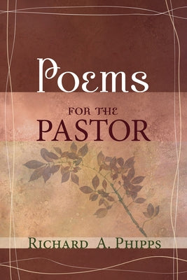 Poems for the Pastor by Phipps, Richard A.