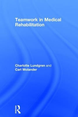 Teamwork in Medical Rehabilitation by Lundgren, Charlotte