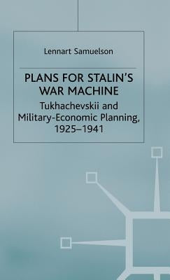 Plans for Stalin's War-Machine: Tukhachevskii and Military-Economic Planning, 1925-1941 by Samuelson, L.