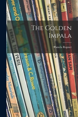 The Golden Impala by Ropner, Pamela