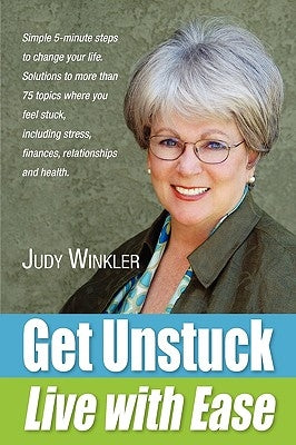 Get Unstuck and Live with Ease by Winkler, Judy