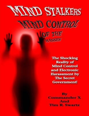 Mind Stalkers: Mind Control Of The Masses by Swartz, Tim R.