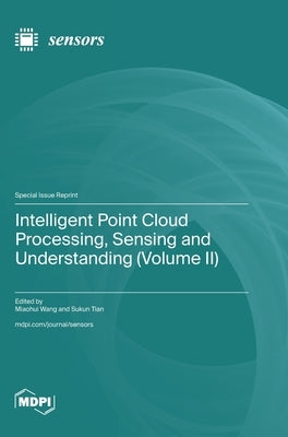 Intelligent Point Cloud Processing, Sensing and Understanding (Volume II) by Wang, Miaohui