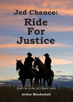 Jed Chance: Ride For Justice by Mendenhall, Arthur