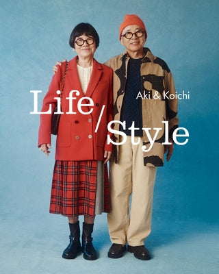 Life / Style: Aki and Koichi's Guide to the Joy of Getting Dressed by Aki Kim and Koichi Suzuki Kim
