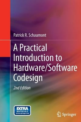 A Practical Introduction to Hardware/Software Codesign by Schaumont, Patrick R.