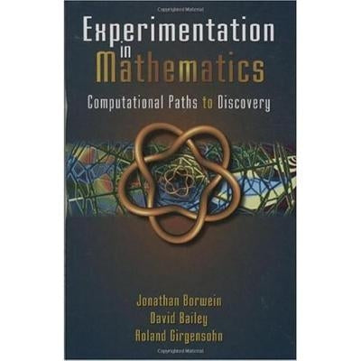 Experimentation in Mathematics: Computational Paths to Discovery by Borwein, Jonathan M.
