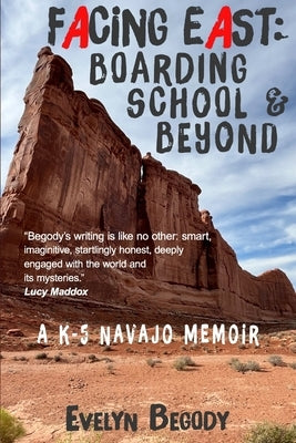 Facing East: Boarding School & Beyond by Begody, Evelyn