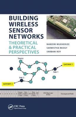 Building Wireless Sensor Networks: Theoretical and Practical Perspectives by Mukherjee, Nandini