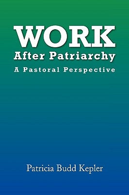 Work After Patriarchy by Kepler, Patricia Budd