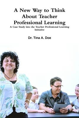A New Way to Think About Teacher Professional Learning by Doe, Tina