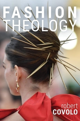 Fashion Theology by Covolo, Robert