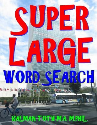 Super Large Word Search: 133 Extra Large Print Inspirational Themed Puzzles by Toth M. a. M. Phil, Kalman