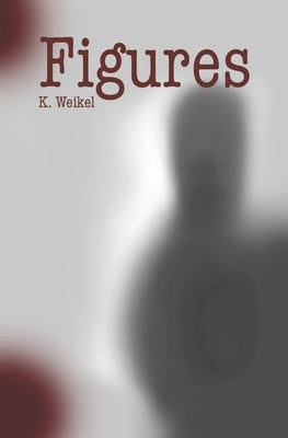 Figures: A Short Script by Weikel, K.