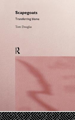 Scapegoats: Transferring Blame by Douglas, Tom
