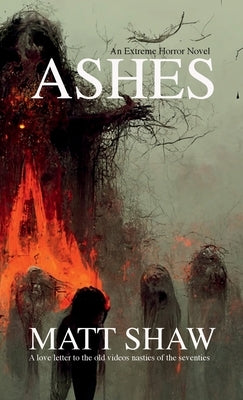 Ashes: An Extreme Horror by Shaw, Matt