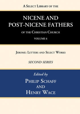 A Select Library of the Nicene and Post-Nicene Fathers of the Christian Church, Second Series, Volume 6 by Schaff, Philip