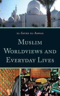 Muslim Worldviews and Everyday Lives by El-Aswad, El-Sayed