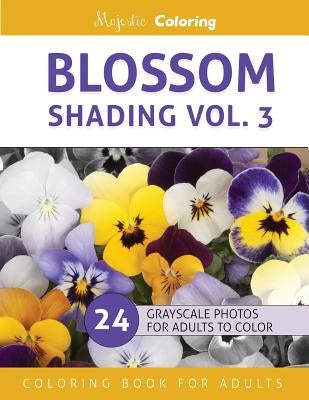 Blossom Shading Vol. 3: Stress Relieving Grayscale Photo Coloring for Adults by Coloring, Majestic