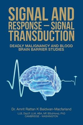 Signal and Response - Signal Transduction: Deadly Malignancy and Blood Brain Barrier Studies by Baidwan-Macfarland, Amrit Rattan K.