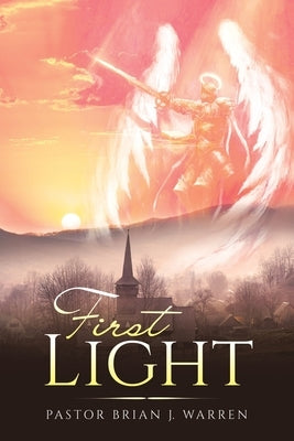 First Light by Warren, Pastor Brian J.
