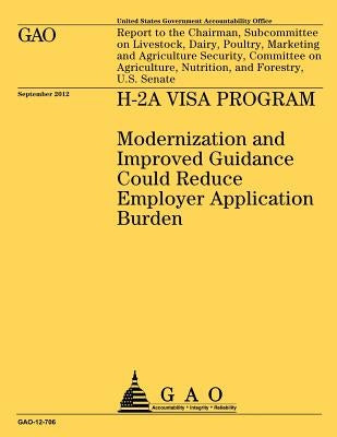 H-2A Visa Program: Modernization and Improved Guidance Could Reduce Employer Application Burden by Government Accountability Office