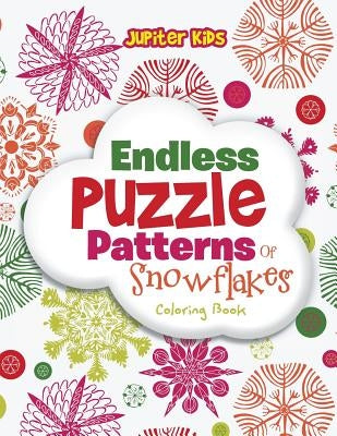 Endless Puzzle Patterns Of Snowflakes Coloring Book by Jupiter Kids