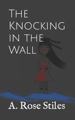 The Knocking in the Wall by Stiles, Rose