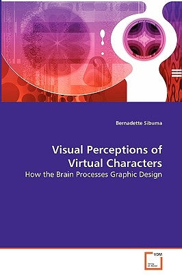 Visual Perceptions of Virtual Characters - How the Brain Processes Graphic Design by Sibuma, Bernadette