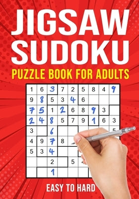 Jigsaw Sudoku Puzzle Book for Adults: Irregular Sudoku Japanese Math Logic Puzzles Easy to Hard 156 Puzzles by Publishing, Puzzle King