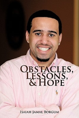 Obstacles, Lessons, & Hope by Borgum, Isaiah Jamal
