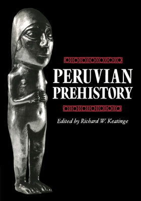 Peruvian Prehistory: An Overview of Pre-Inca and Inca Society by Keatinge, Richard W.