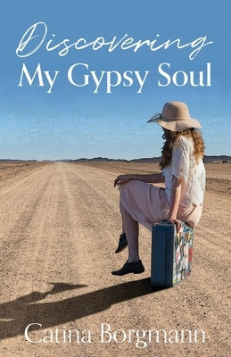 Discovering My Gypsy Soul by Borgmann, Catina