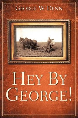 Hey by George! by Denn, George W.