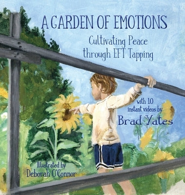 A Garden of Emotions: Cultivating Peace through EFT Tapping by Yates, Brad